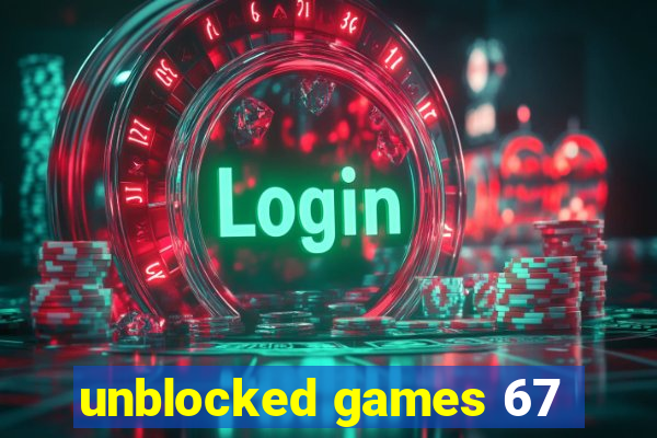 unblocked games 67